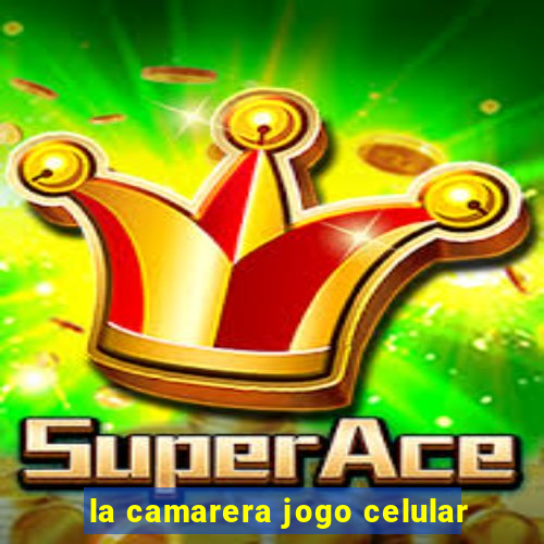 la camarera jogo celular